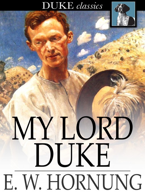 Title details for My Lord Duke by E. W. Hornung - Available